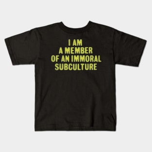 I am a Member of an Immoral Subculture Kids T-Shirt